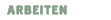 ARBEITEN