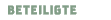 BETEILIGTE